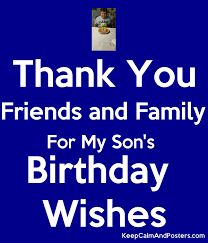 Thanks for standing right on my expectations, thanks for giving respect, to us u birthday quotes for son: Thank You Family And Friends For All The Birthday Wishes