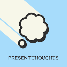 Present Thoughts