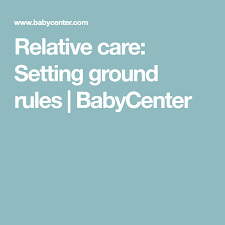 Relative Care Setting Ground Rules Baby Baby Center Baby