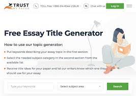 Free topic & title essay generator. Essay Title Generator Guide The Essay Typer