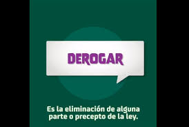 Concepto y significado de derogar: Derogar