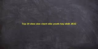 top 19 shoe size chart nike youth hay