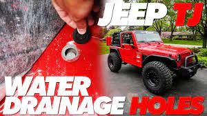jeep tj water drain holes you