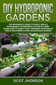 diy hydroponic gardens the beginner s