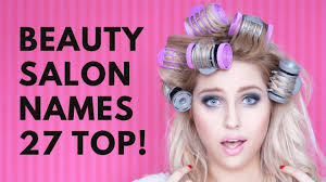 beauty salon names 27 catchy ideas