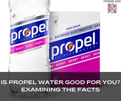 is propel water good for you unveiling
