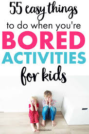 re bored activities for kids