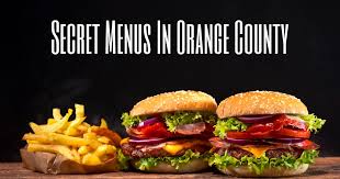 secret menus in orange county enjoy oc