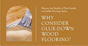 why consider glue down wood flooring