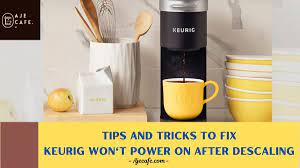 fix keurig won t power on after descaling