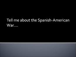 The Spanish American War Why Introduction To The War