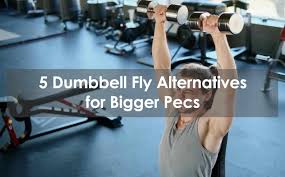 5 dumbbell fly alternatives for bigger pecs