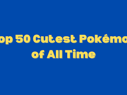 top 50 cutest pokémon ever made levelskip