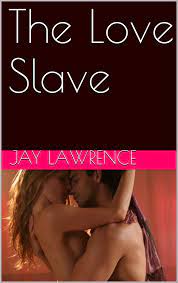 The Love Slave eBook by Jay Lawrence - EPUB Book | Rakuten Kobo  9781929670642
