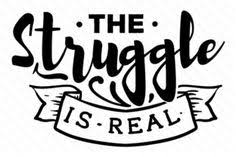 Quotes Page 17 Of 26 Creative Fabrica Free Cricut Images Struggle Is Real Craft Quotes
