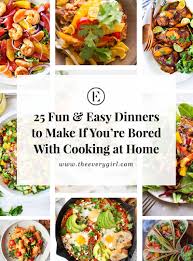 25 fun dinners to make if you re bored