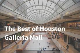 the best of houston galleria mall 2023