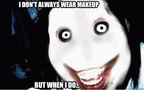 i don t always wear makeup but when i
