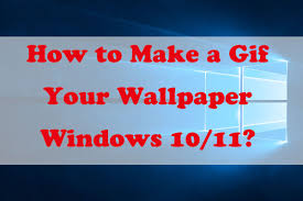 a gif your wallpaper windows 10