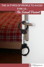 The 14 Types Of People To Avoid. Type 13: The Sexual DeviantDr Georgiana