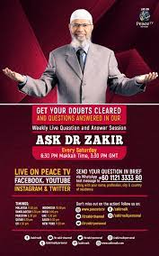 Dr zakir naik, zakir naik, zakirnaik, drzakirnaik, zakir naik urdu, zakir naik english, zakir naik bangla, peacetv, peace tv, peace tv english, peace tv. Dr Zakir Naik Get Your Doubts Cleared And Questions Answered In Our Weekly Live Question And Answer Session Ask Dr Zakir Every Saturday 6 30 Pm Makkah Time 3 30 Pm Gmt Facebook