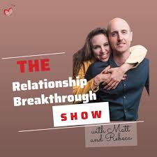 The Relationship Breakthrough Show with Matt & Rebeca