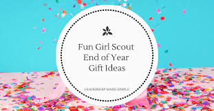 fun scout end of year gift ideas