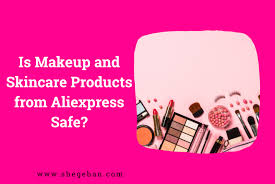 skincare s from aliexpress safe