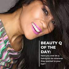 beauty q of the day have you ever let