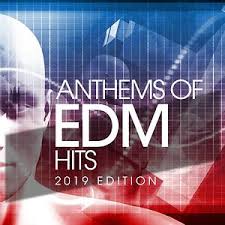 Anthems Of Edm Hits 2019 Edition Songs Download Anthems Of