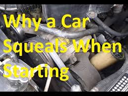 why a car squeals when starting and how