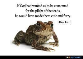 Maybe you would like to learn more about one of these? Toads Quotes Quotes About Toads Yourdictionary