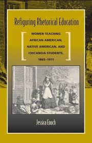 Refiguring Rhetorical Education: Women Teaching African American, Native American, and Chicano/a Students, 1865-1911 by Enoch, Jessica: Very Good (2008) | Books Unplugged