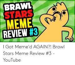 11,062 likes · 25 talking about this. Brawl Stars Meme Review I Got Meme D Again Brawl Stars Meme Review 3 Youtube Meme On Me Me