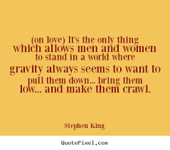 Stephen King picture quotes - (on love) it&#39;s the only thing which ... via Relatably.com