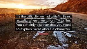 With rowan atkinson, robin driscoll, matilda ziegler, matthew ashforde. Rowan Atkinson Quote It S The Difficulty We Had With Mr Bean Actually When It Went From Tv To Film You Certainly Discover That You Need T
