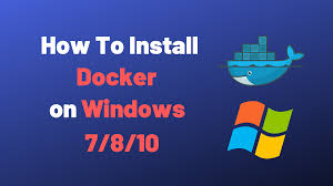 how to install docker on windows 7 8 10