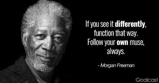 You will receive svg, dxf, eps, png compressed in a zip file. Morgan Freeman Quote If You See It Differently Function That Way Follow Your Own Muse Always Goalcast