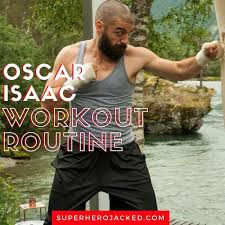 oscar isaac workout routine and t