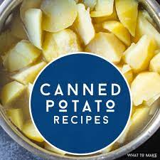 7 amazing canned potato recipes you can