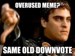 Overused meme? Same old downvote - Downvoting Roman - quickmeme via Relatably.com