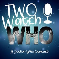 Two Watch Who - A Doctor Who Podcast