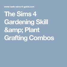 The Sims 4 Gardening Skill Plant Grafting Combos Sims 4