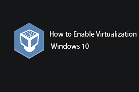 how to enable virtualization in windows 10