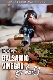 does balsamic vinegar go bad facts and