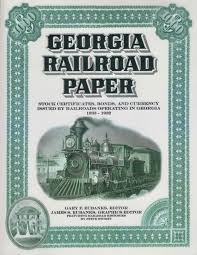 Georgia Railroad Paper Stock Certificates Bonds And Currency Issued By Railroads Operating In Georgia 1833 1932 By Gary F Eubanks James S