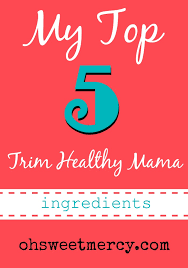 my top 5 trim healthy mama ings