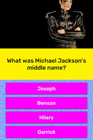 A lot of individuals admittedly had a hard t. What Was Michael Jackson S Middle Name Trivia Answers Quizzclub