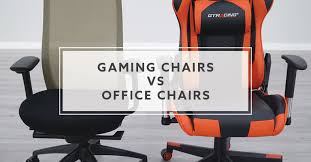 gaming chairs vs office chairs which