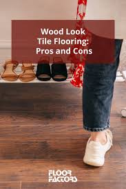 wood look tile flooring pros cons